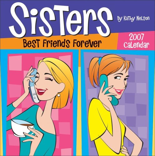 Sisters: Best Friends Forever 2007 Day-to-Day Calendar (9780740759451) by Nelson, Kathy