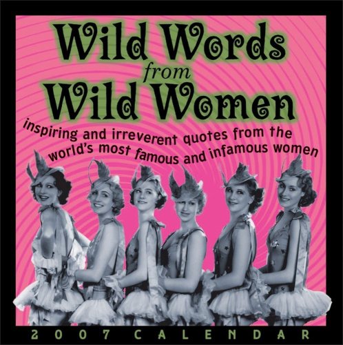 Wild Words from Wild Women 2007 Day-to-Day Calendar (9780740759871) by Stephens, Autumn