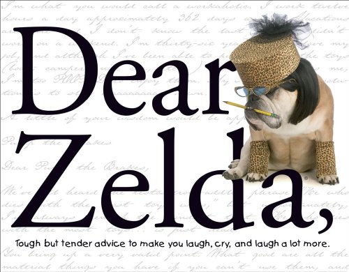 Stock image for Dear Zelda: Tough but tender advice to make you laugh, cry, and laugh a lot more. for sale by Reliant Bookstore