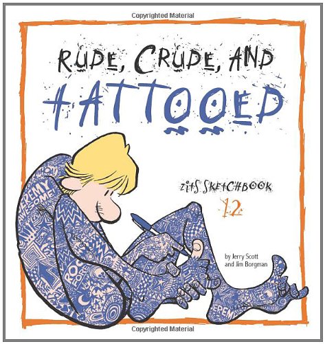 Beispielbild fr Rude, Crude, and Tattooed : Zits Sketchbook Number 12 zum Verkauf von Better World Books
