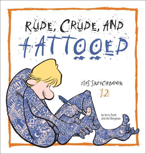 Stock image for Rude, Crude, and Tattooed: Zits Sketchbook Number 12 (Volume 17) for sale by Your Online Bookstore