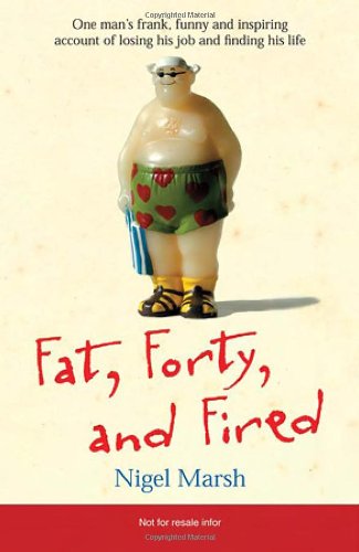 Beispielbild fr Fat, Forty, and Fired: One Man's Frank, Funny, and Inspiring Account of Losing His Job and Finding His Life zum Verkauf von St Vincent de Paul of Lane County