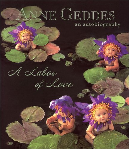 Stock image for Anne Geddes An Autobiography: A Labor of Love for sale by Betterbks/ COSMOPOLITAN BOOK SHOP