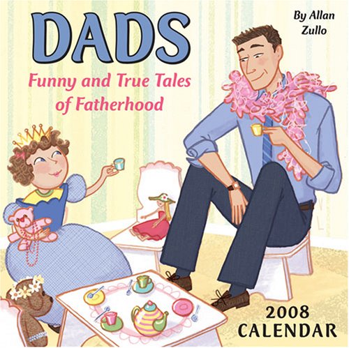 Dads: Funny and True Tales of Fatherhood 2008 Day-to-Day Calendar (9780740766404) by Zullo, Allan