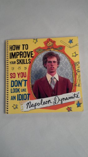 Beispielbild fr Napoleon Dynamite: How to Improve Your Skills So You Don't Look Like an Idiot zum Verkauf von BooksRun