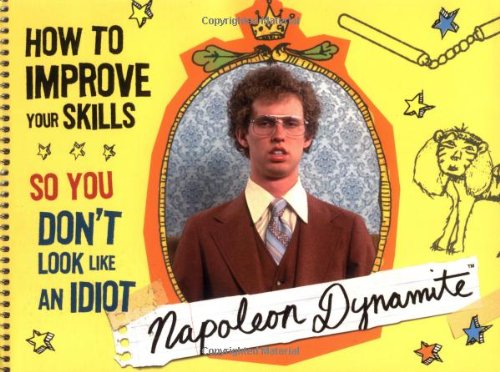 Stock image for Napoleon Dynamite: How to Improve Your Skills So You Don't Look Like an Idiot for sale by BooksRun
