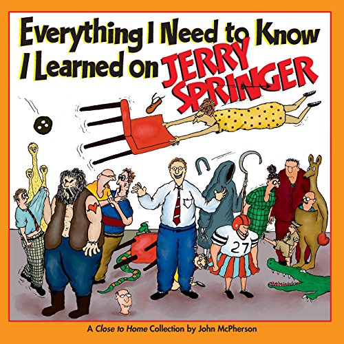 9780740768460: Everything I Need to Know I Learned on Jerry Springer: A Close to Home Collection
