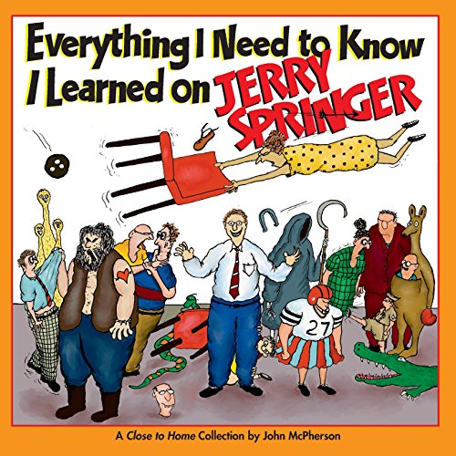 9780740768460: Everything I Need to Know I Learned on Jerry Springer: A Close to Home Collection (Volume 18)