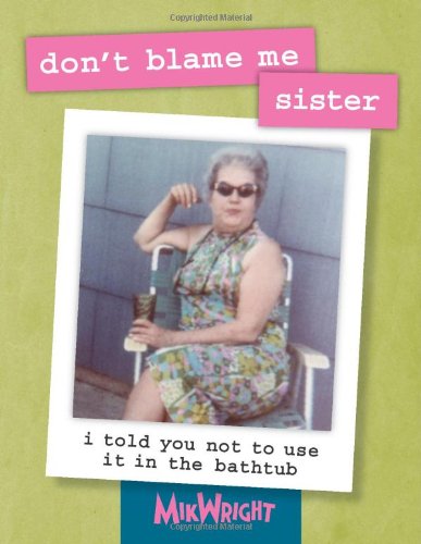 Stock image for Don't Blame Me, Sister! I Told You Not to Use It in the Bathtub for sale by SecondSale