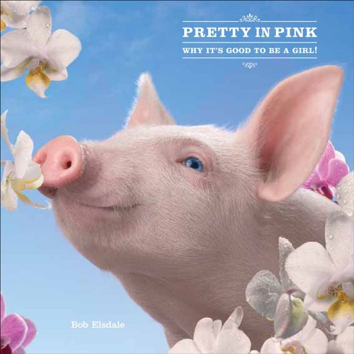 Imagen de archivo de Pretty in Pink : Why It's Good to Be a Girl! a la venta por Better World Books