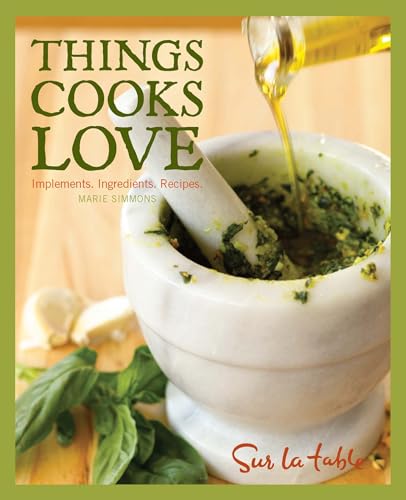 Beispielbild fr Things Cooks Love: Implements, Ingredients, Recipes zum Verkauf von SecondSale