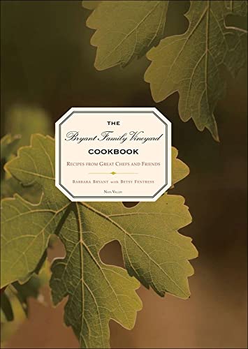 Beispielbild fr The Bryant Family Vineyard Cookbook: Recipes from Great Chefs and Friends zum Verkauf von Wonder Book
