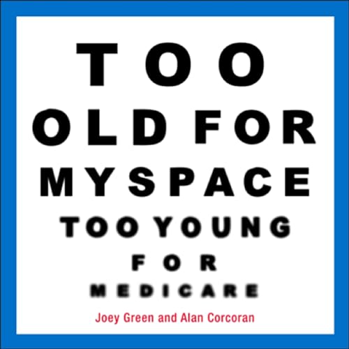 Stock image for Too Old for MySpace, Too Young for Medicare for sale by SecondSale