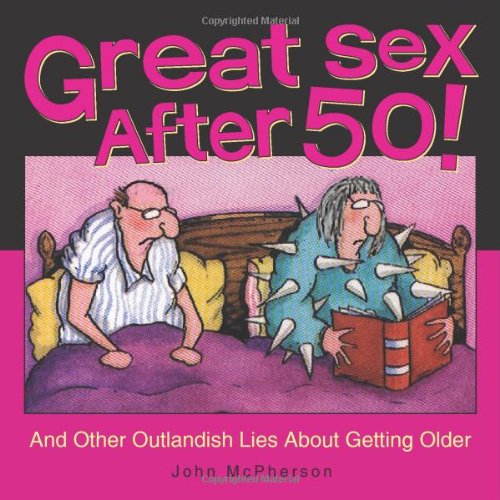 Imagen de archivo de Great Sex After 50!: And Other Outlandish Lies about Getting Older a la venta por Wonder Book