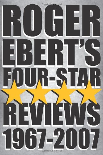 Roger Ebert's Four-Star Reviews 1967-2007 - Ebert, Roger
