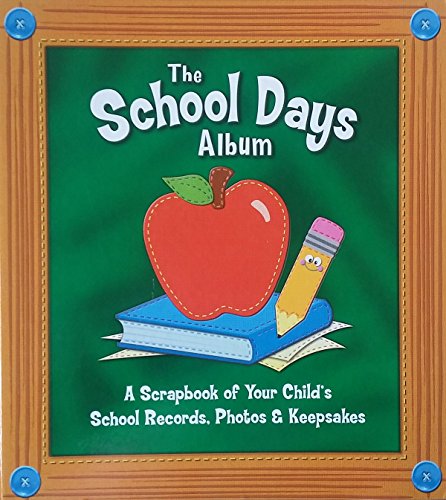 Imagen de archivo de The School Days Album: A Scrapbook of Your Child's School Records, Photos & Keepsakes a la venta por Idaho Youth Ranch Books