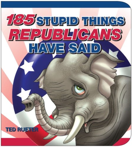 Imagen de archivo de 185 Stupid Things Republicans Have Said a la venta por SecondSale