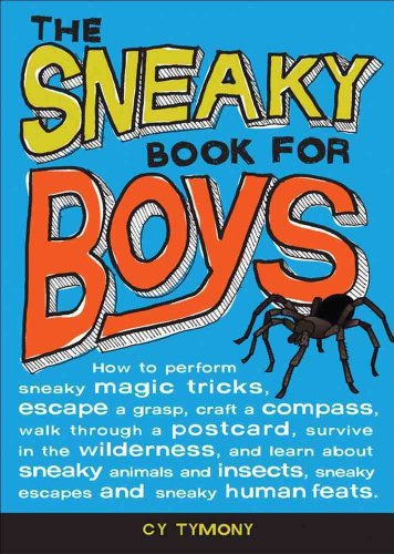 Beispielbild fr The Sneaky Book for Boys : How to Perfom Sneaky Magic Tricks, Escape a Grasp, Craft a Compass, Walk Through a Postcard, Survive in the Wilderness, and Learn about Sneaky Animals and Insects, Sneaky Escapes and Sneaky Human Feats zum Verkauf von Better World Books