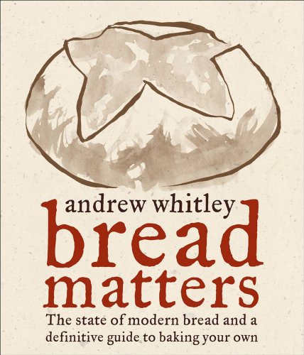 Stock image for Bread Matters: The State of Modern Bread and a Definitive Guide to Baking Your Own for sale by Ergodebooks