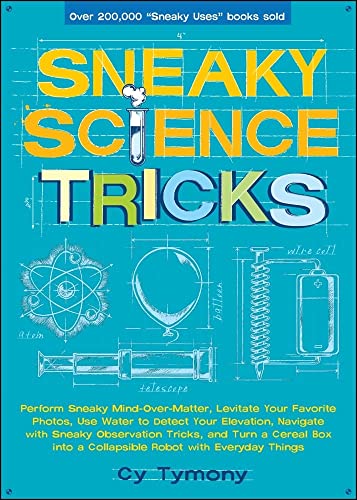 Stock image for Sneaky Science Tricks: Perform Sneaky Mind-Over-Matter, Levitate Your Favorite Photos, Use Water to Detect Your Elevation (Volume 7) (Sneaky Books) for sale by SecondSale