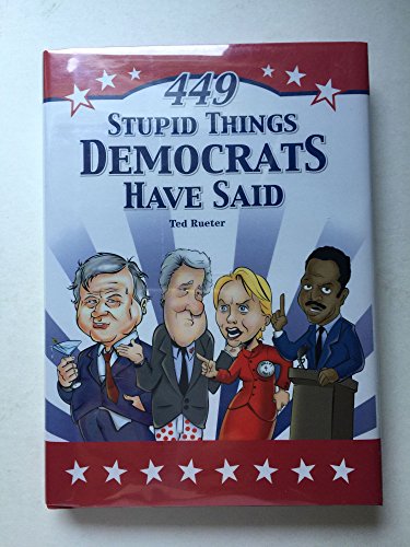 Stock image for 449 Stupid Things Democrats Have Said for sale by SecondSale