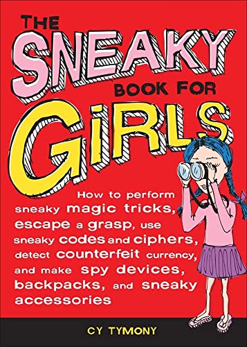 Stock image for The Sneaky Book for Girls: How to Perform Sneaky Magic Tricks, Escape a Grasp, Use Sneaky Codes and Syphers, Detect Counterfeit Currency, and Make Spy . Backpacks and Sne (Sneaky Books) (Volume 5) for sale by Your Online Bookstore