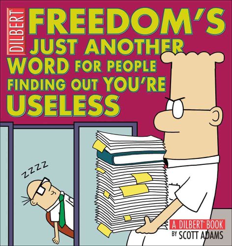 Imagen de archivo de Freedom's Just Another Word for People Finding Out You're Useless : A Dilbert Book a la venta por Better World Books: West