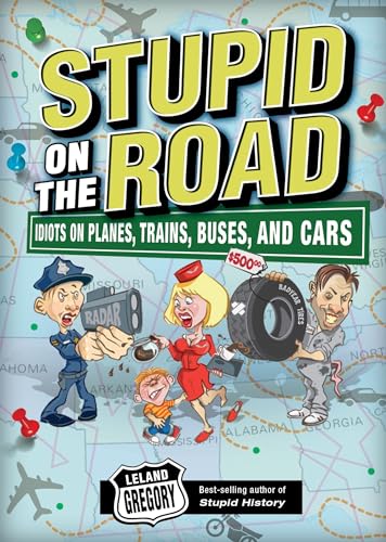 Stock image for Stupid on the Road: Idiots on Planes, Trains, Buses, and Cars (Volume 7) (Stupid History) for sale by SecondSale