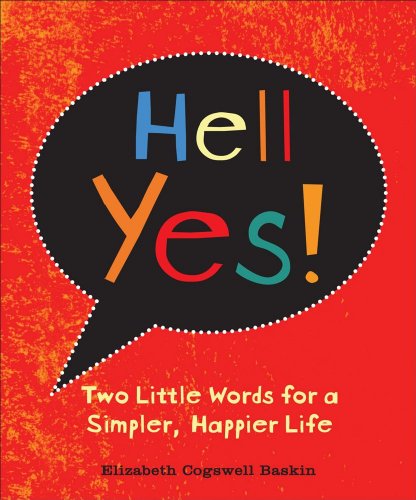 Stock image for Hell Yes!: Two Little Words for a Simpler, Happier Life for sale by ThriftBooks-Dallas