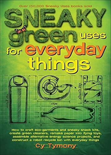 Beispielbild fr Sneaky Green Uses for Everyday Things: How to Craft Eco-Garments and Sneaky Snack Kits, Create Green Cleaners, and more (Volume 6) zum Verkauf von Jenson Books Inc