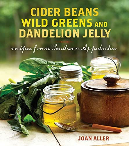 Beispielbild fr Cider Beans, Wild Greens, and Dandelion Jelly: Recipes from Southern Appalachia zum Verkauf von BooksRun