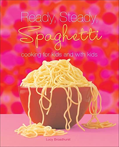 Beispielbild fr Ready, Steady, Spaghetti : Cooking for Kids and with Kids zum Verkauf von Better World Books