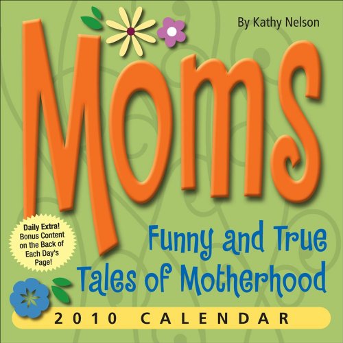 Moms: Funny and True Tales of Motherhood: 2010 Day-to-Day Calendar (9780740782749) by Nelson, Kathy