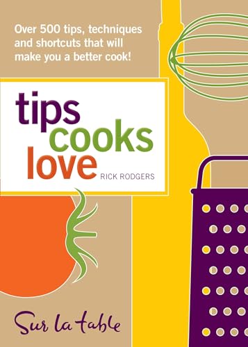 Tips Cooks Love: Over 500 Tips, Techniques, and Shortcuts That Will Make You a Better Cook! (9780740783449) by Table, Sur La; Rodgers, Rick