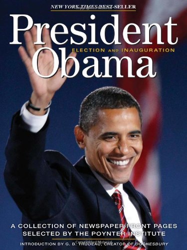 Stock image for President Obama Election 2008: A Collection of Newspaper Front Pages Selected by the Poynter Institute for sale by Booketeria Inc.