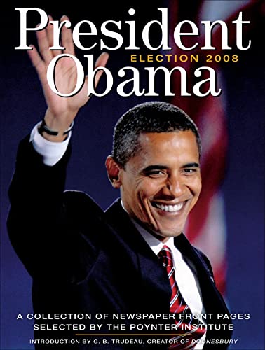 Stock image for President Obama Election 2008 : A Collection of Newspaper Front Pages Selected by the Poynter Institute for sale by Better World Books: West