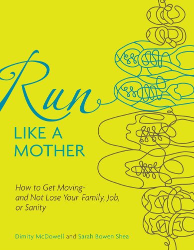 Beispielbild fr Run Like a Mother: How to Get Moving--and Not Lose Your Family, Job, or Sanity zum Verkauf von SecondSale