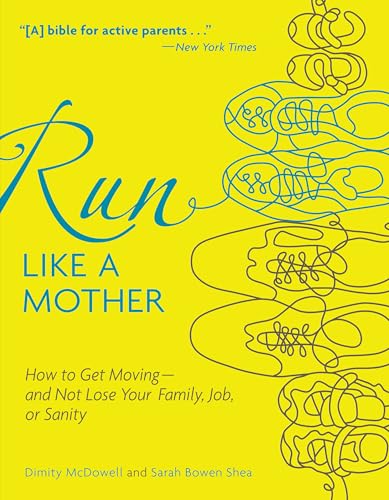 9780740785351: Run Like a Mother: How to Get Moving--and Not Lose Your Family, Job, or Sanity