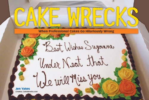 Stock image for Cake Wrecks: When Professional Cakes Go Hilariously Wrong for sale by Your Online Bookstore