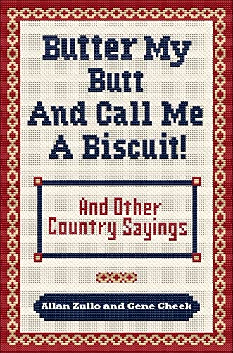 Beispielbild fr Butter My Butt and Call Me a Biscuit: And Other Country Sayings, Say-So's, Hoots and Hollers zum Verkauf von SecondSale