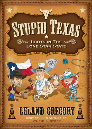 Stock image for Stupid Texas: Idiots in the Lone Star State (Volume 6) (Stupid History) for sale by Half Price Books Inc.