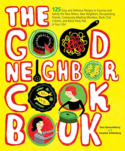 Beispielbild fr The Good Neighbor Cookbook: 125 Easy and Delicious Recipes to Surprise and Satisfy the New Moms, New Neighbors, and more zum Verkauf von SecondSale