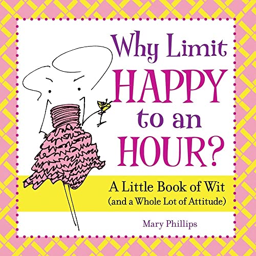 Imagen de archivo de Why Limit Happy to an Hour?: A Little Book of Wit (and a Whole Lot of Attitude) a la venta por Wonder Book