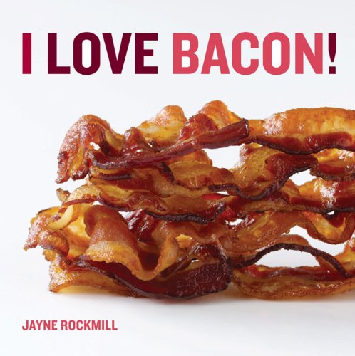 Stock image for I Love Bacon! for sale by Montclair Book Center