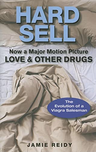 Hard Sell : Now a Major Motion Picture Love and Other Drugs