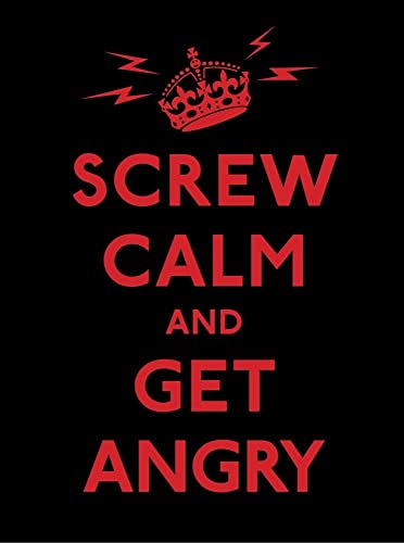 9780740799525: Screw Calm and Get Angry: Resigned Advice for Hard Times