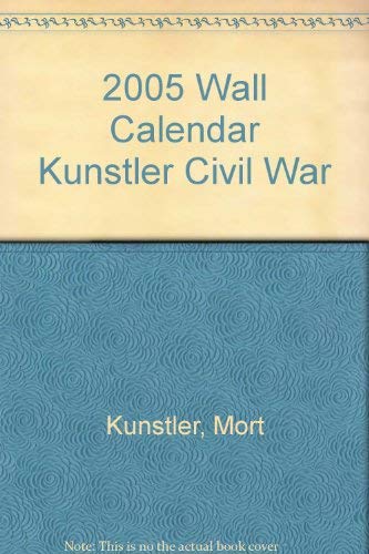 2005 Wall Calendar Kunstler Civil War (9780741216670) by Kunstler, Mort