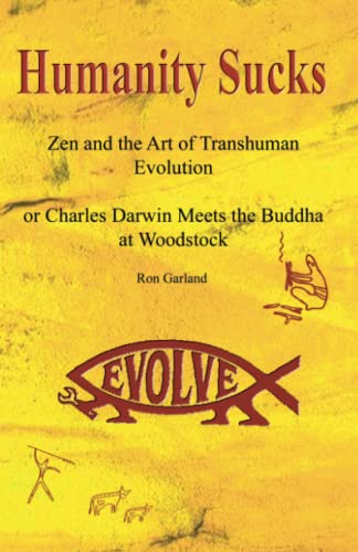 Stock image for Humanity Sucks: Zen & the Art of Transhuman Evolution, or Darwin Meets the Buddha at Woodstock for sale by Revaluation Books