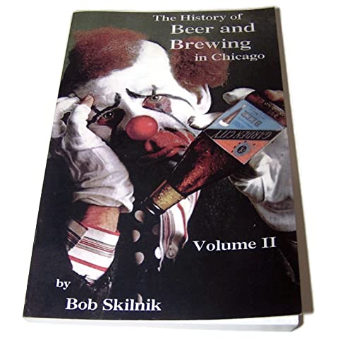 Imagen de archivo de The History of Beer and Brewing in Chicago: Volume II by Bob Skilnik (2002-01-02) a la venta por Half Price Books Inc.