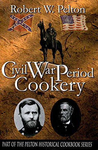 9780741409713: Civil War Period Cookery: A Unique Collection of Favorite Pecipes from Notable People & Families Involved In The War Between the States